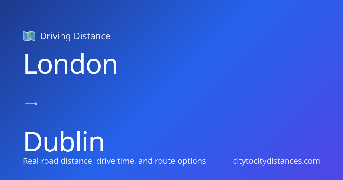 London to Dublin Driving Distance: 362 mi (582 km), 8.5h