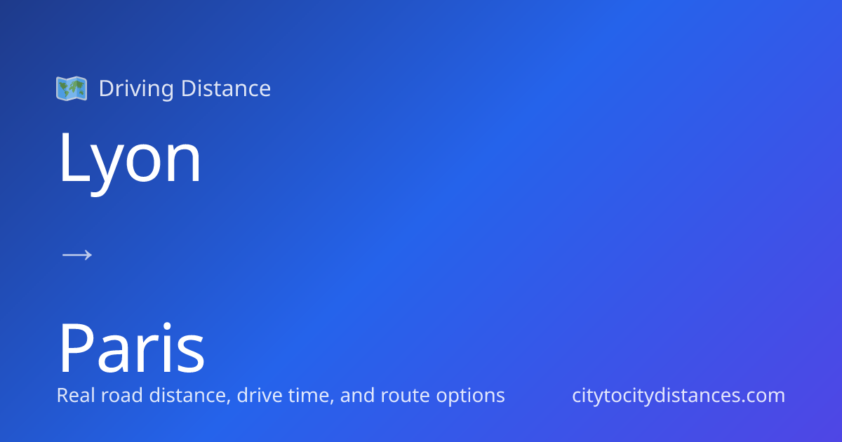 Lyon to Paris Driving Distance: 288 mi (463 km), 4.8h