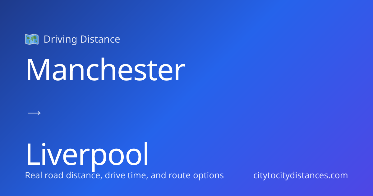 Manchester to Liverpool Driving Distance: 38 mi (61 km), 0.8h