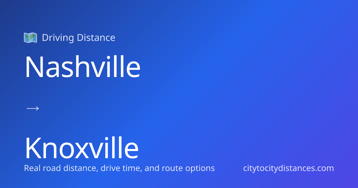 Nashville to Knoxville Driving Distance: 178 mi (287 km), 2.8h