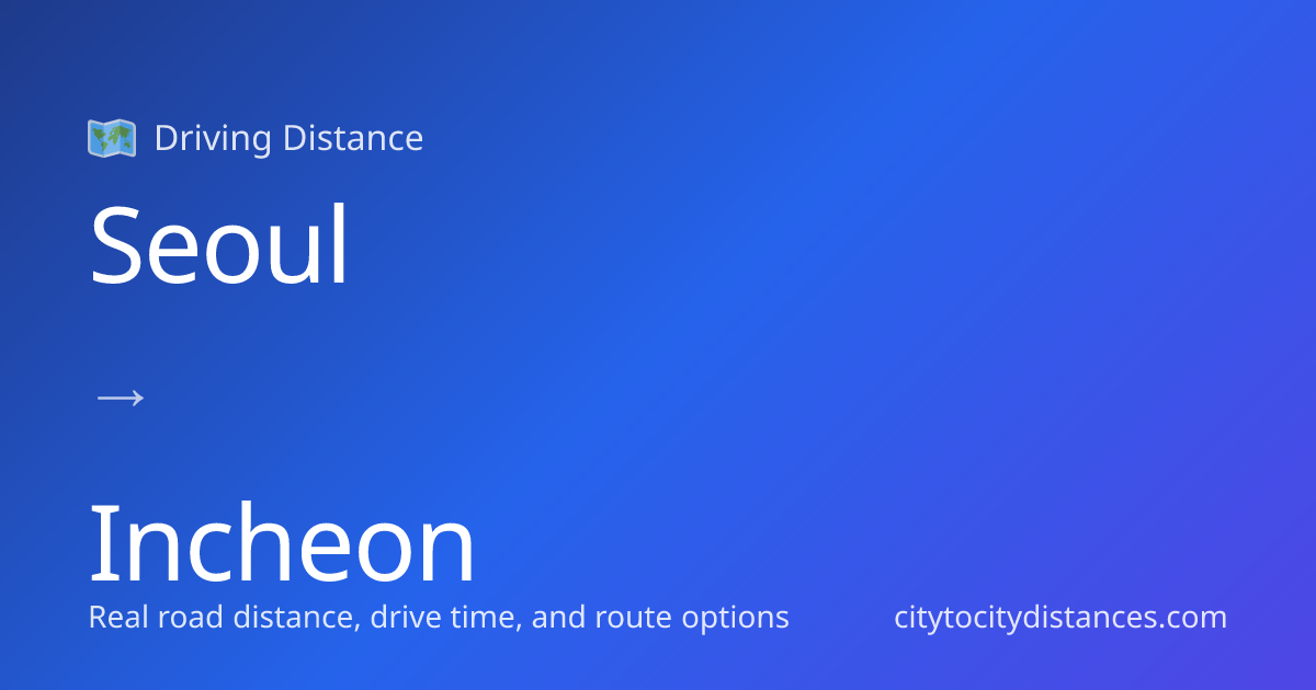 Seoul to Incheon Driving Distance: 22 mi (35 km), 1.1h